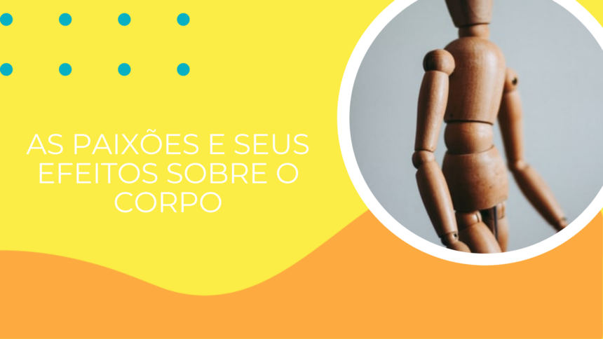 AS PAIXÕES E SEUS EFEITOS SOBRE O CORPO